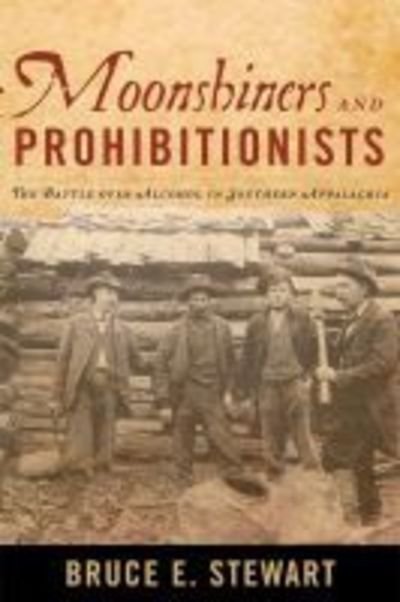 Cover for Bruce E. Stewart · Moonshiners and Prohibitionists: The Battle over Alcohol in Southern Appalachia - New Directions in Southern History (Paperback Bog) (2018)