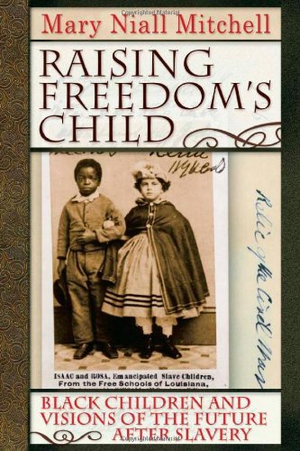 Raising Freedom's Child: Black Children and Visions of the Future after Slavery - American History and Culture - Mary Niall Mitchell - Kirjat - New York University Press - 9780814757192 - tiistai 1. huhtikuuta 2008