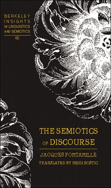 Cover for Jacques Fontanille · The Semiotics of Discourse - Berkeley Insights in Linguistics and Semiotics (Hardcover Book) (2006)