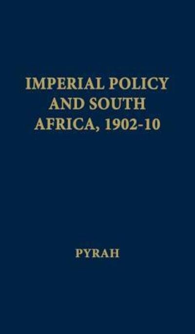 Imperial Policy and South Africa, 1902-10 - G.B. Pyrah - Bücher - ABC-CLIO - 9780837176192 - 8. Juli 1975