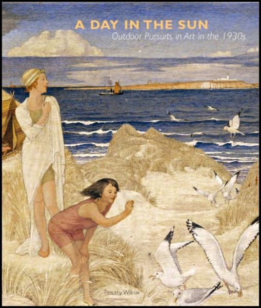 Cover for Timothy Wilcox · A Day in the Sun: Outdoor Pursuits in the Art of the 1930s (Hardcover Book) (2006)