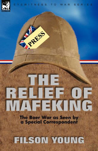 Cover for Filson Young · The Relief of Mafeking: the Boer War as Seen by a Special Correspondent (Paperback Book) (2010)