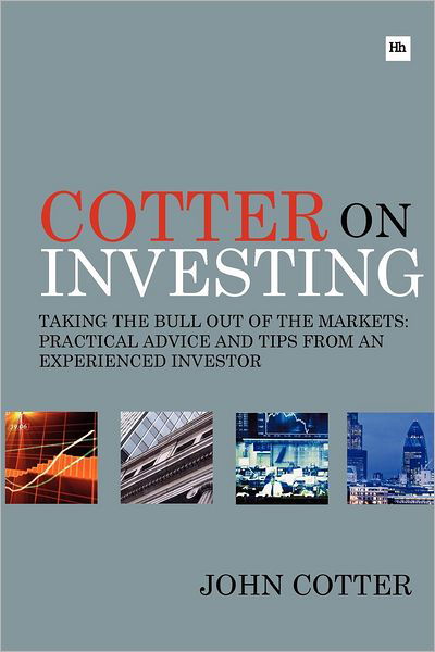 Cotter on Investing: Taking the bull out of the markets: practical advice and tips from an experienced investor - John Cotter - Kirjat - Harriman House Publishing - 9780857190192 - maanantai 19. syyskuuta 2011