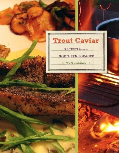 Trout Caviar: Recipes from a Northern Forager - Brett Laidlaw - Książki - Minnesota Historical Society Press,U.S. - 9780873518192 - 15 września 2011