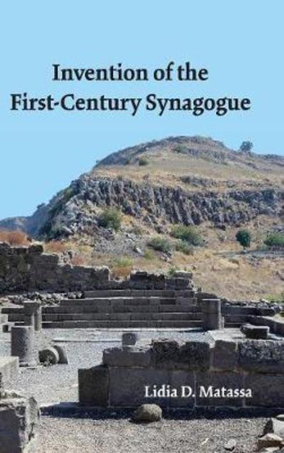 Cover for Lidia D. Matassa · Invention of the First-Century Synagogue (Hardcover Book) (2018)