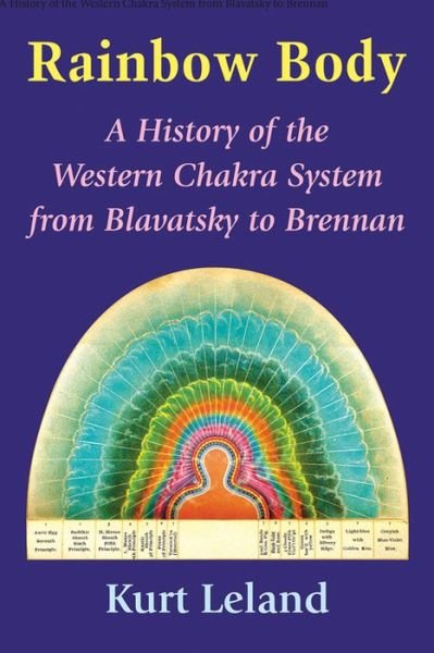 Cover for Leland, Kurt (Kurt Leland) · The Rainbow Body: A History of the Western Chakra System from Blavatsky to Brennan (Taschenbuch) (2016)