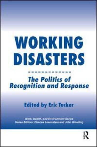 Cover for Eric Tucker · Working Disasters: The Politics of Recognition and Response - Work, Health and Environment Series (Hardcover Book) (2006)