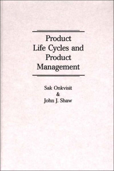 Cover for Sak Onkvisit · Product Life Cycles and Product Management (Hardcover Book) (1989)