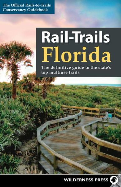 Cover for Rails-to-Trails Conservancy · Rail-Trails Florida: The definitive guide to the state's top multiuse trails - Rail-Trails (Paperback Book) (2016)