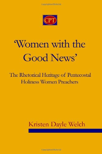 'women with the Good News': the Rhetorical Heritage of Pentecostal Holiness Women Preachers - Kristen Dayle Welch - Books - CPT Press - 9780981965192 - July 12, 2010