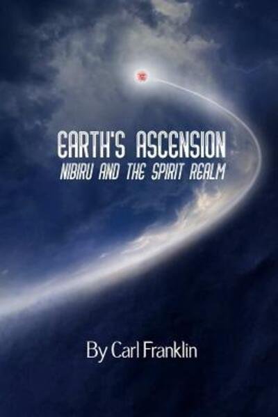 Cover for Carl Franklin · Earth's Ascension - Nibiru and the Spirit Realm (Paperback Bog) (2019)
