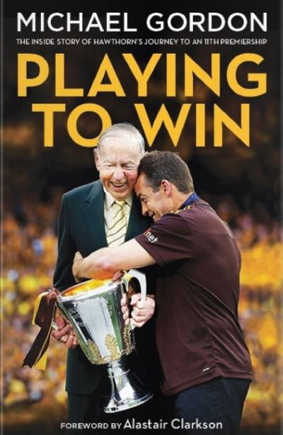 Playing to Win: The Inside Story of Premiership Glory - Michael Gordon - Książki - The Slattery Media Group (AFL Publishing - 9780992363192 - 1 kwietnia 2014