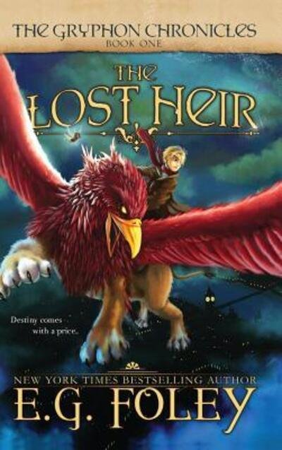 Cover for E G Foley · The Lost Heir (The Gryphon Chronicles, Book 1) - Gryphon Chronicles (Hardcover bog) (2016)