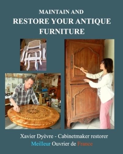 Maintain and restore your antique furniture - Xavier Dyevre - Livros - Blurb - 9781006366192 - 25 de outubro de 2021