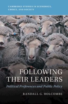 Cover for Holcombe, Randall G. (Florida State University) · Following Their Leaders: Political Preferences and Public Policy - Cambridge Studies in Economics, Choice, and Society (Taschenbuch) (2023)