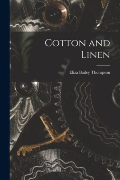 Cover for Eliza Bailey 1864- Thompson · Cotton and Linen [microform] (Taschenbuch) (2021)