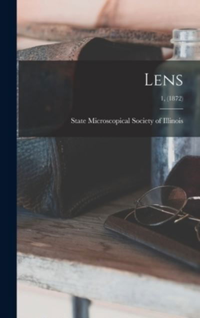 Cover for State Microscopical Society of Illinois · Lens; 1, (1872) (Hardcover Book) (2021)