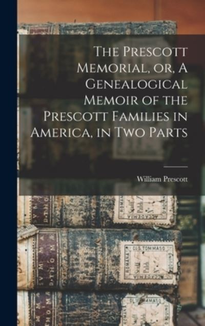 Cover for William Prescott · Prescott Memorial, or, a Genealogical Memoir of the Prescott Families in America, in Two Parts (Book) (2022)