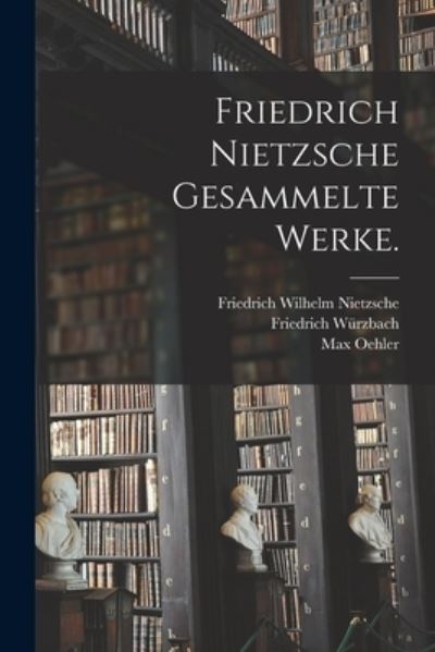 Cover for Friedrich Wilhelm Nietzsche · Friedrich Nietzsche Gesammelte Werke (Bok) (2022)