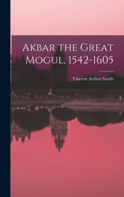 Cover for Vincent Arthur Smith · Akbar the Great Mogul, 1542-1605 (Book) (2022)