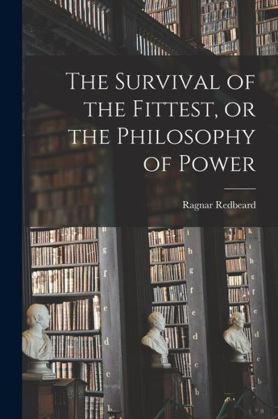 Cover for Ragnar Redbeard · Survival of the Fittest, or the Philosophy of Power (Bok) (2022)