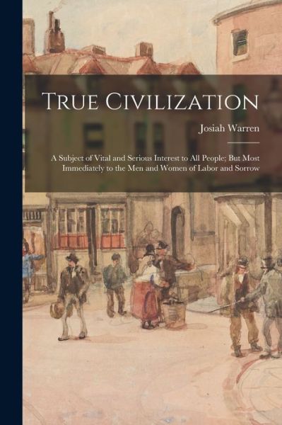 Cover for Josiah Warren · True Civilization (Book) (2022)