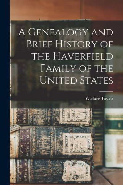 Cover for Wallace Taylor · Genealogy and Brief History of the Haverfield Family of the United States (Bok) (2022)