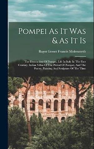 Cover for Bagot Gosset Francis Molesworth · Pompei As It Was &amp; As It Is (Book) (2022)