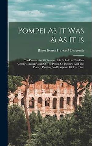 Cover for Bagot Gosset Francis Molesworth · Pompei As It Was &amp; As It Is (Book) (2022)