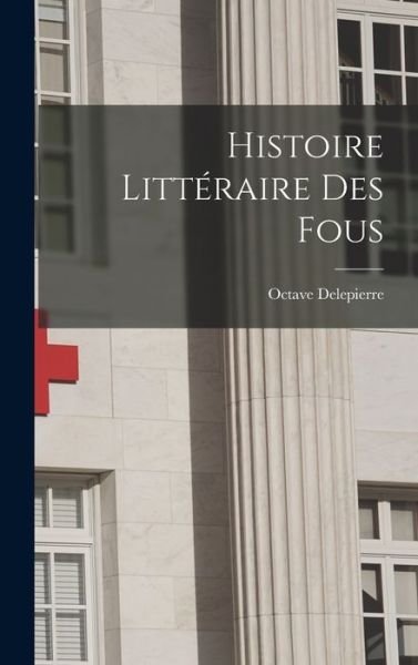 Cover for Octave Delepierre · Histoire Littéraire des Fous (Bog) (2022)