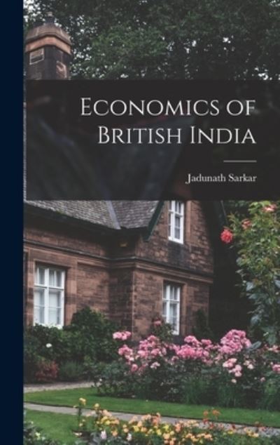 Cover for Jadunath Sarkar · Economics of British India (Hardcover Book) (2022)