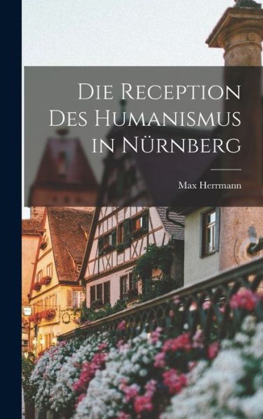 Cover for Max Herrmann · Die Reception des Humanismus in Nürnberg (Book) (2022)