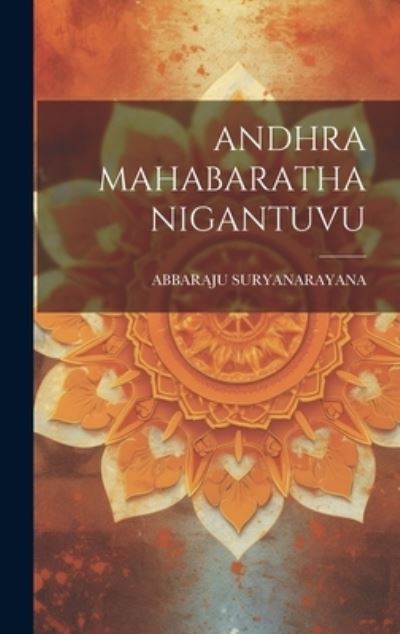 Cover for Abbaraju Suryanarayana · Andhra Mahabaratha Nigantuvu (Book) (2023)