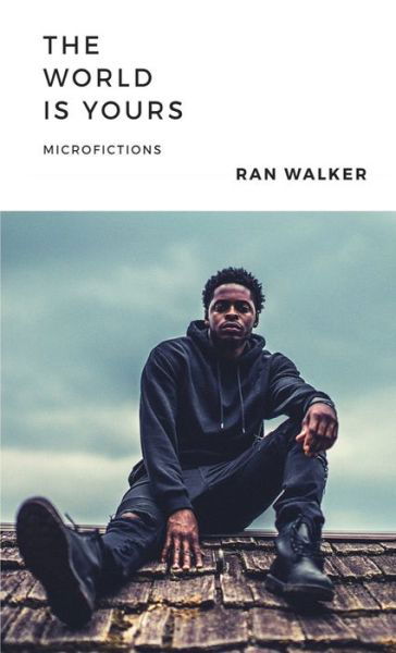 The World Is Yours: Microfictions - Ran Walker - Bøger - 45 Alternate Press, LLC - 9781020001192 - 5. maj 2020