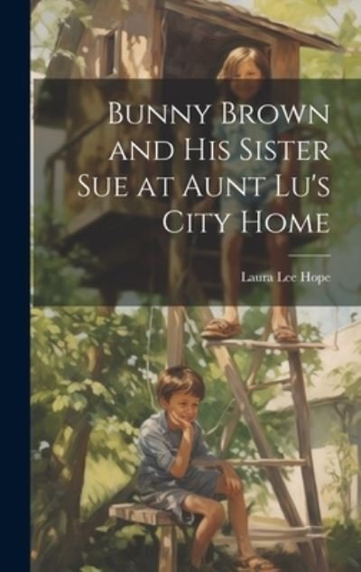 Cover for Laura Lee Hope · Bunny Brown and His Sister Sue at Aunt Lu's City Home (Buch) (2023)