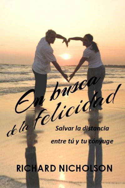 En busca de la felicidad - Richard Nicholson - Bøger - Independently Published - 9781077490192 - 16. juli 2019