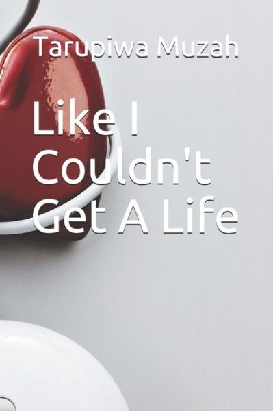 Cover for Tarupiwa Muzah · Like I Couldn't Get A Life (Paperback Book) (2019)