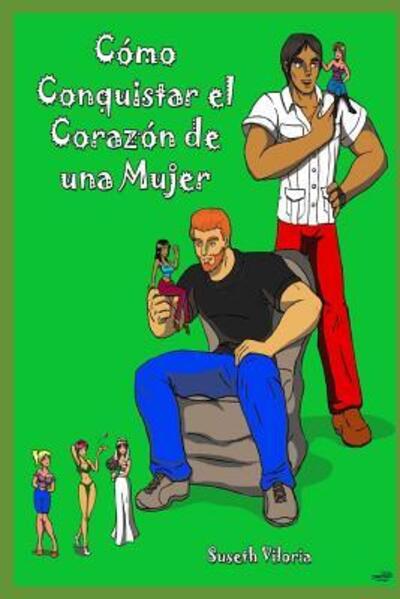 "como Conquistar El Coraz n de Una Mujer" - Suseth Yelitza Viloria Oviedo - Books - Independently Published - 9781090749192 - March 22, 2019