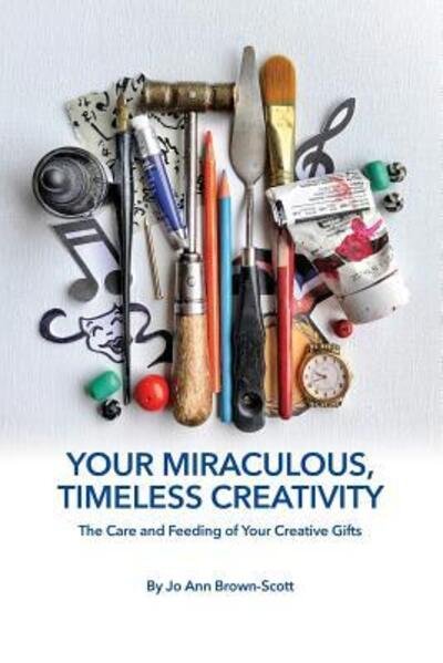 Cover for Jo Ann Brown-Scott · Your Miraculous, Timeless Creativity (Pocketbok) (2019)