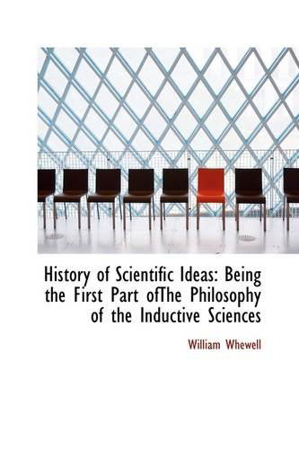 Cover for William Whewell · History of Scientific Ideas: Being the First Part Ofthe Philosophy of the Inductive Sciences (Paperback Book) (2009)
