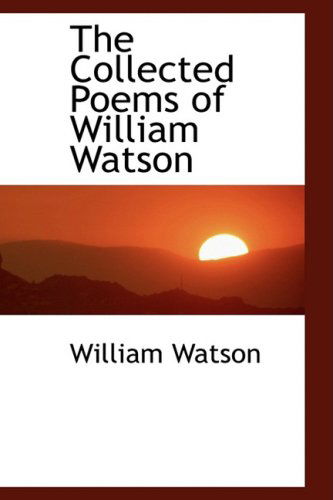 Cover for William Watson · The Collected Poems of William Watson (Paperback Book) (2009)