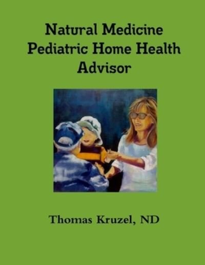 Cover for Nd Thomas Kruzel · Natural Medicine Pediatric Home Health Advisor (Bok) (2012)