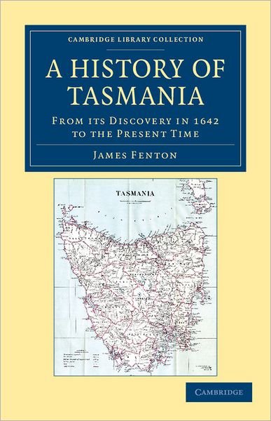 Cover for James Fenton · A History of Tasmania: From its Discovery in 1642 to the Present Time - Cambridge Library Collection - History of Oceania (Paperback Book) (2011)