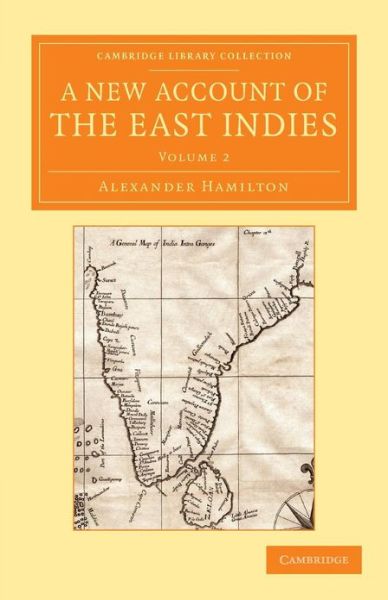 A New Account of the East Indies: Being the Observations and Remarks of Capt. Alexander Hamilton - Cambridge Library Collection - Perspectives from the Royal Asiatic Society - Alexander Hamilton - Kirjat - Cambridge University Press - 9781108055192 - torstai 18. huhtikuuta 2013