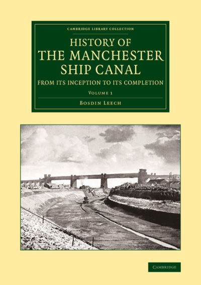 Cover for Bosdin Leech · History of the Manchester Ship Canal from its Inception to its Completion: With Personal Reminiscences - History of the Manchester Ship Canal from its Inception to its Completion 2 Volume Set (Paperback Book) (2014)