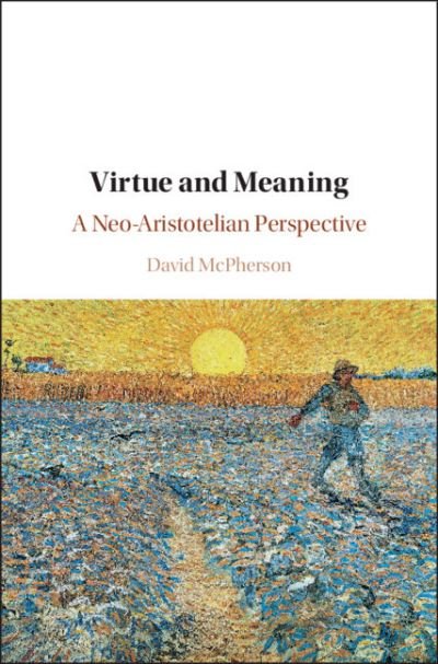 Cover for McPherson, David (Creighton University, Omaha) · Virtue and Meaning: A Neo-Aristotelian Perspective (Paperback Book) (2021)