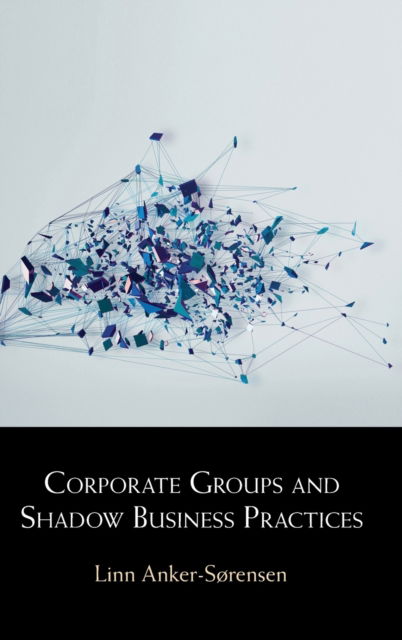 Cover for Linn Anker-Sørensen · Corporate Groups and Shadow Business Practices (Hardcover Book) [New edition] (2022)