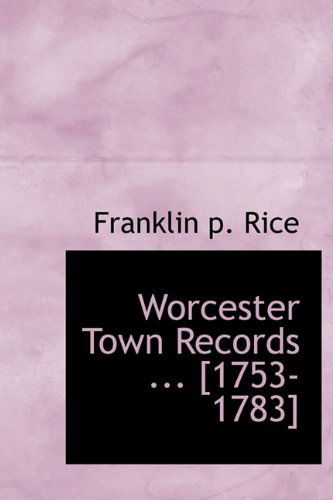 Cover for Franklin P Rice · Worcester Town Records ... [1753-1783] (Hardcover Book) (2009)