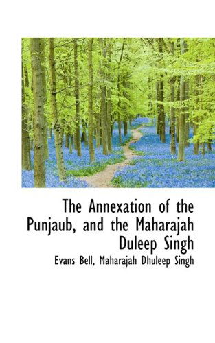 Cover for Evans Bell · The Annexation of the Punjaub, and the Maharajah Duleep Singh (Pocketbok) (2009)