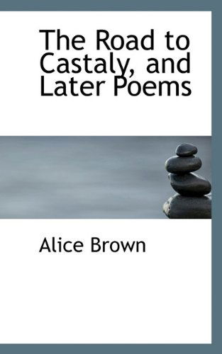 Cover for Alice Brown · The Road to Castaly, and Later Poems (Paperback Book) (2009)